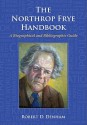 The Northrop Frye Handbook: A Biographical and Bibliographic Guide - Robert D. Denham