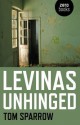 Levinas Unhinged - Tom Sparrow