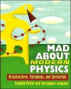 Mad About Modern Physics: Braintwisters, Paradoxes, and Curiosities - Franklin Potter, Christopher Jargodzki