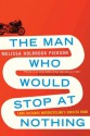 The Man Who Would Stop at Nothing: Long-Distance Motorcycling's Endless Road - Melissa Holbrook Pierson