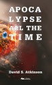 Apocalypse All the Time - David S Atkinson