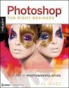 Photoshop for Right-Brainers: The Art of Photomanipulation - Al Ward