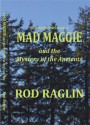 MAD MAGGIE and the Mystery of the Ancients - Rod Raglin