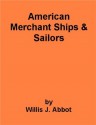 American Merchant Ships and Sailors - also includes an annotated bibliography of select works on the History of the United States - Willis J. Abbot, Georgia Keilman