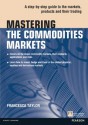 Mastering the Commodities Markets: A step-by-step guide to the markets, products and their trading (The Mastering Series) - Francesca Taylor