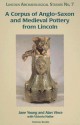 A Corpus of Anglo-Saxon and Medieval Pottery from Lincoln - Jany Young, Alan Vince