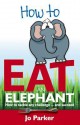 How to Eat an Elephant - Jo Parker