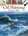 Oil Painting Step-By-Step - Noel Gregory, Michael Sanders, Roy Lang, James Horton