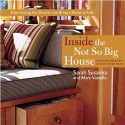 Inside the Not So Big House: Discovering the Details That Bring a Home to Life - Sarah Susanka, Marc Vassallo, Ken Gutmaker