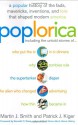 Poplorica: A Popular History of the Fads, Mavericks, Inventions, and Lore That Shaped Modern America - Martin J. Smith, Patrick J. Kiger