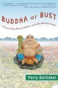 Buddha or Bust: In Search of Truth, Meaning, Happiness, and the Man Who Found Them All - Perry Garfinkel