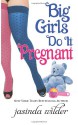 Big Girls Do It Pregnant - Jasinda Wilder