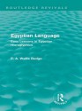 Egyptian Language: Easy Lessons in Egyptian Hieroglyphics: Easy Lessons in Egyptian Hieroglyphics - E.A. Wallis Budge