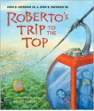 Roberto's Trip to the Top - John B. Paterson Jr., John B. Paterson Sr., Renato Alarcao