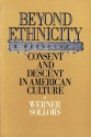 Beyond Ethnicity: Consent and Descent in American Culture - Werner Sollors