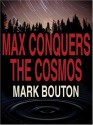 Max Conquers The Cosmos - Mark Bouton