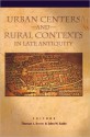 Urban Centers and Rural Contexts in Late Antiquity (Shifting Frontiers) - Thomas Burns