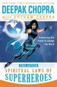 The Seven Spiritual Laws of Superheroes: Harnessing Our Power to Change the World - Deepak Chopra, Gotham Chopra