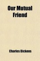 Our Mutual Friend - Charles Dickens