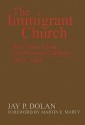 The Immigrant Church: New York's Irish and German Catholics, 1815-1865 - Jay P. Dolan