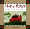 Maple Syrup Cookbook: 100 Recipes for Breakfast, Lunch & Dinner - Ken Haedrich, Marion Cunningham