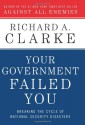 Your Government Failed You: Breaking the Cycle of National Security Disasters - Richard A. Clarke