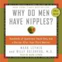 Why Do Men Have Nipples? Hundreds of Questions You'd Only Ask A Doctor After Your Third Martini - Mark Leyner, Billy Goldberg