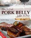 Pork Belly Recipes - How To Cook Pork Belly Like A Pro - Judith Stone