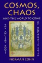 Cosmos, Chaos and the World to Come: The Ancient Roots of Apocalyptic Faith - Norman Cohn