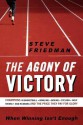 The Agony of Victory: When Winning Isn't Enough - Steve Friedman