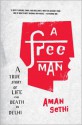 A Free Man: A True Story of Life and Death in Delhi - Aman Sethi