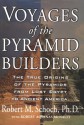 Voyages of the Pyramid Builders - Robert M. Schoch, Robert Aquinas McNally