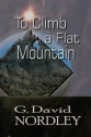 To Climb a Flat Mountain - G. David Nordley