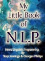 My Little Book of N L P - Neuro Linguistic Programming - Georges Philips, Tony Jennings