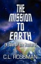 The Mission to Earth: (A Tale of the Hunters) - C.L. Rossman