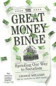 The Great Money Binge: Spending Our Way to Socialism - George Melloan