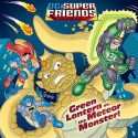 Green Lantern vs. the Meteor Monster! (DC Super Friends) - Dennis R. Shealy