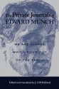 The Private Journals of Edvard Munch: We Are Flames Which Pour Out of the Earth - Edvard Munch, J. Gill Holland, Frank Hoifodt