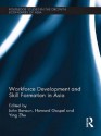 Workforce Development and Skill Formation in Asia (Routledge Studies in the Growth Economies of Asia) - John Benson, Howard F. Gospel, Ying Zhu