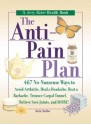 The Anti-Pain Plan: 467 No-Nonsense Ways to Avoid Arthritis, Heal a Headache, Beat a Backache, Trounce Carpal Tunnel, Relieve Sore Joints, and More! - Rick Chillot, Jerry Baker