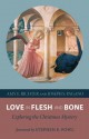 Love in Flesh and Bone: Exploring the Christmas Mystery - Amy E Richter, Joseph S Pagano, Stephen E Fowl