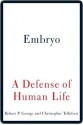 Embryo: A Defense of Human Life - Christopher Tollefsen, Robert P. George