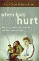 When Kids Hurt: Help for Adults Navigating the Adolescent Maze - Chap Clark