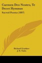 Carmen Deo Nostro, Te Decet Hymnus: Sacred Poems (1897) - Richard Crashaw, J.R. Tutin