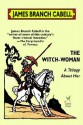 The Witch-Woman: A Trilogy about Her - James Branch Cabell