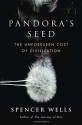 Pandora's Seed: The Unforeseen Cost of Civilization - Spencer Wells