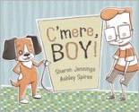 C'mere, Boy! - Sharon Jennings, Ashley Spires