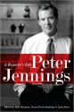 Peter Jennings: A Reporter's Life - Kate Darnton, Kayce Freed Jennings;, Lynn Sherr, Kayce Freed Jennings