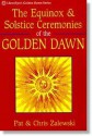 The Equinox & Solstice Ceremonies Of The Golden Dawn - Pat Zalewski