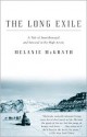 The Long Exile: A Tale of Inuit Betrayal and Survival in the High Arctic - Melanie McGrath
